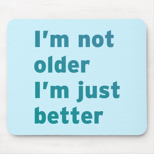 Ik ben niet ouder dan ik alleen maar beter ben muismat (Voorkant)