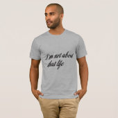 Ik ben niet over dat leven t-shirt (Voorkant volledig)