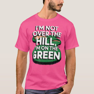 Ik ben niet over de heuvel, ik ben op de groene gr t-shirt