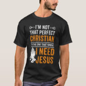 Ik ben niet perfect Christelijk dat ik Jezus nodig T-shirt (Voorkant)