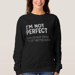 Ik ben niet perfect en ik probeer niet beter te wo trui