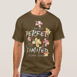 Ik ben niet perfect, maar beperkte Florist Edition T-shirt