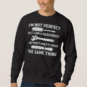 Ik ben niet perfect, maar ik ben een maschinist CN Trui