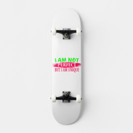 Ik ben niet perfect, maar ik ben een unieke persoonlijk skateboard