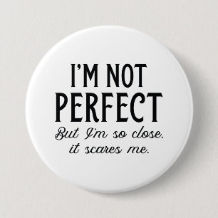 Ik ben niet perfect, maar ik ben zo dichtbij dat h ronde button 7,6 cm