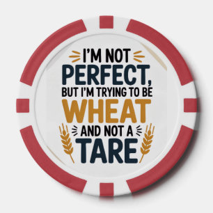 Ik ben niet perfect, maar ik probeer tarwe te zijn poker chips