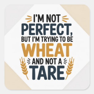 Ik ben niet perfect, maar ik probeer tarwe te zijn vierkante sticker