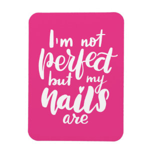 Ik ben niet perfect, maar mijn nagels zijn magneet