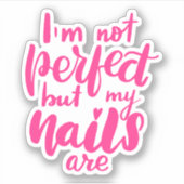 Ik ben niet perfect, maar mijn nagels zijn sticker (Voorkant)