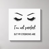 Ik ben niet perfect, maar mijn wenkbrauwen zijn canvas afdruk (Voorkant)