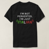 Ik ben niet pervers, ik ben gewoon Italiaans grapp T-shirt (Design voorkant)