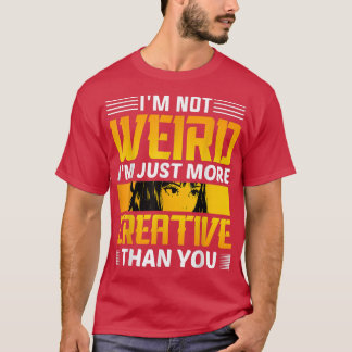 Ik ben niet raar dat ik creatiever ben dan jij Ani T-shirt