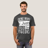 Ik ben niet raar dat ik net als duiven grappig ben t-shirt (Voorkant volledig)