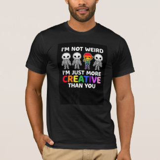 Ik ben niet raar dat ik nog creatiever ben dan jij t-shirt
