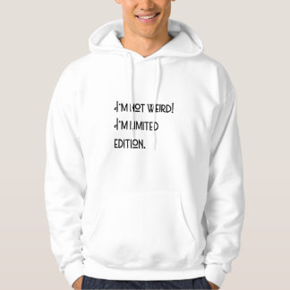 Ik ben niet raar! Ik ben een limited edition. Hoodie