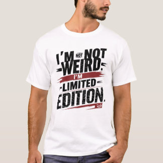 Ik ben niet raar. Ik ben Limited Edition.-T-shirt T-shirt