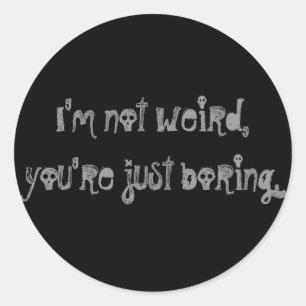 "Ik ben niet raar, je bent gewoon saai" Sticker