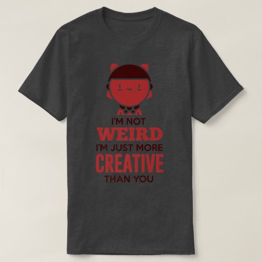 Ik ben niet raar, maar creatiever dan jij - Anim T-shirt (Design voorkant)