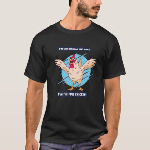 Ik ben niet rechts of links, ik ben de hele kip T T-shirt