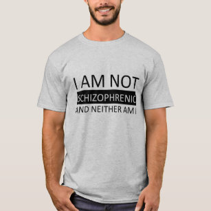 Ik ben niet schizofreen en ik ook niet. t-shirt