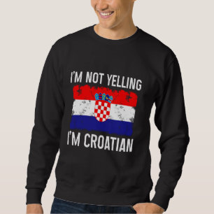 Ik ben niet schreeuwen ik ben Kroatisch grappig Kr Trui
