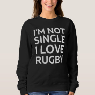Ik ben niet single, ik hou van Rugby Grappige sarc Trui