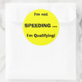 Ik ben niet, SPEEDING ..., Ik ben kwalificatie! Ronde Sticker (Tas)