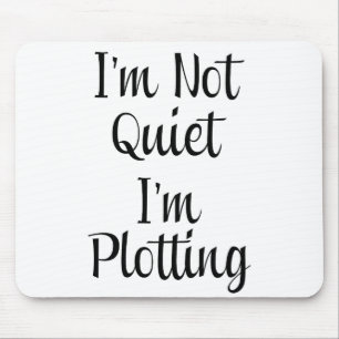 Ik ben niet stil, ik ben aan het lokken muismat