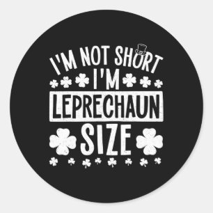 Ik ben niet te kort in Leprechaun Size St. Patrick Ronde Sticker