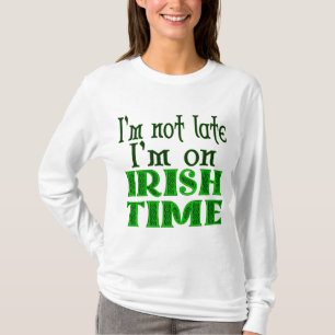 Ik ben niet te laat, Iers Time Funny Gezegde T-shirt