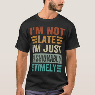 Ik ben niet te laat, ik ben gewoon redelijk snel. t-shirt