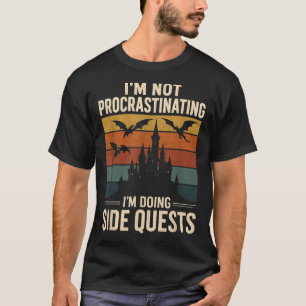 Ik ben niet uitstellen in het doen van side quests t-shirt