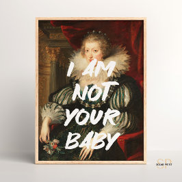 Ik ben niet uw baby Renaissance Schilderij Quote W Poster