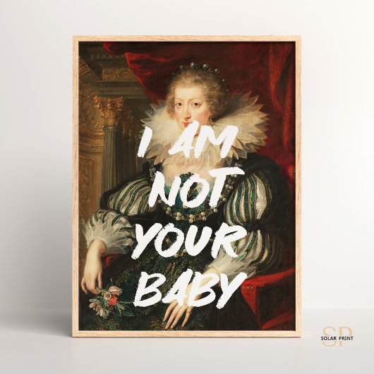Ik ben niet uw baby Renaissance Schilderij Quote W Poster
