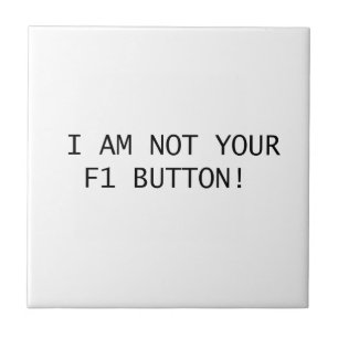 IK BEN NIET UW F1-BUTTON! TEGELTJE