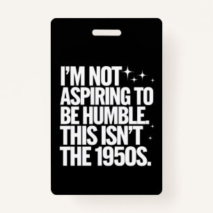 Ik ben niet van plan om nederig te zijn, dit is ni badge