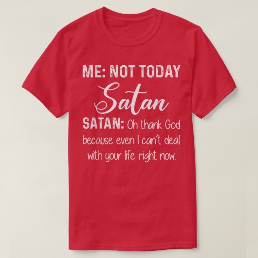 Ik ben niet vandaag Satan... goddank omdat zelfs i T-shirt (Design voorkant)