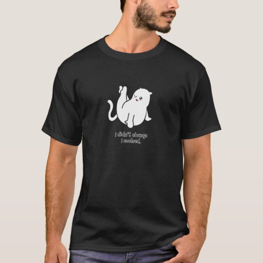 Ik ben niet veranderd in de opgeblazen kat kat per t-shirt (Voorkant)