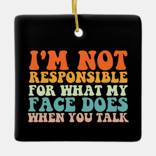 Ik ben niet verantwoordelijk voor wat mijn gezicht keramisch ornament (Voorkant)