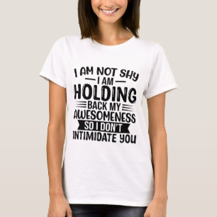 Ik ben niet verlegen dat ik mijn ontzagwekkende gr t-shirt