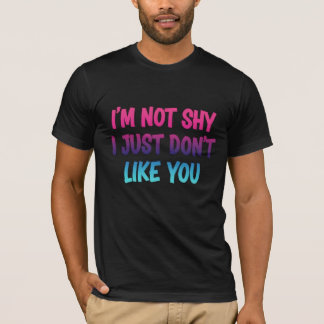 Ik ben niet verlegen, ik hou gewoon niet van jou - t-shirt