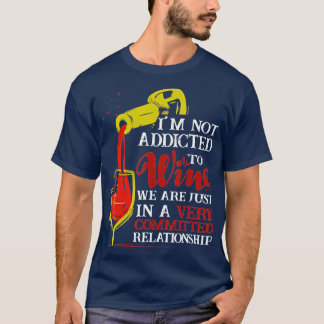 Ik ben niet verslaafd aan Drink wijn T-shirt
