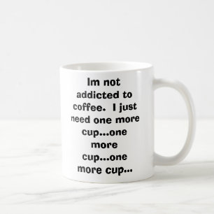 Ik ben niet verslaafd aan koffie. Ik heb nog éé Koffiemok