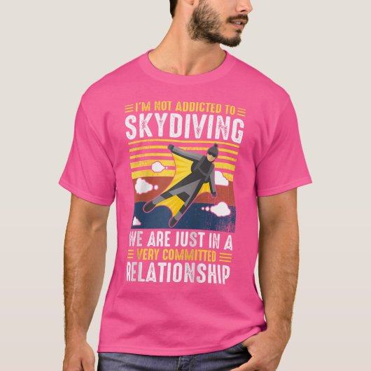 Ik ben niet verslaafd aan skydiven, we zitten gewo t-shirt (Voorkant)