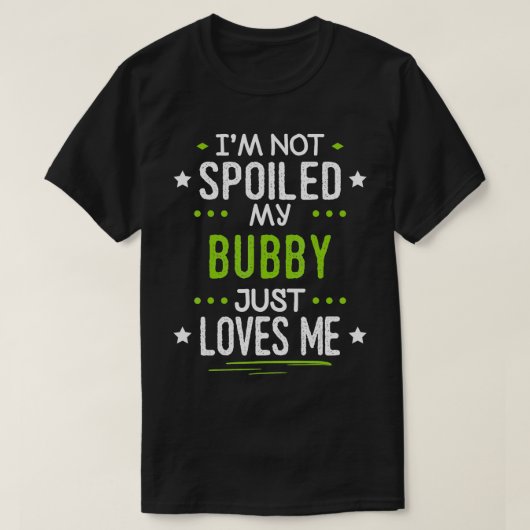 Ik ben niet verwend mijn bubby houdt gewoon van me t-shirt (Design voorkant)