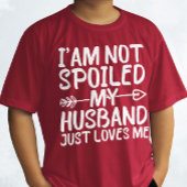 Ik ben niet verwend mijn man houdt gewoon van me m t-shirt