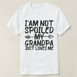 Ik ben niet verwend, mijn opa houdt gewoon van me  t-shirt