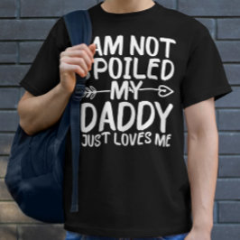 Ik ben niet verwend, mijn papa houdt gewoon van me t-shirt