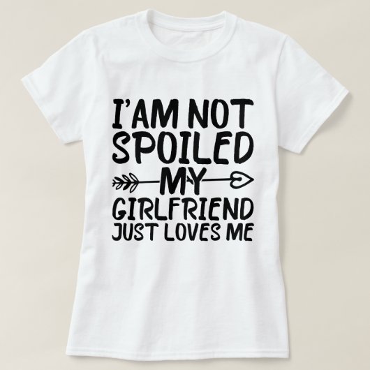 Ik ben niet verwend mijn Vriendin houdt gewoon van T-shirt (Design voorkant)