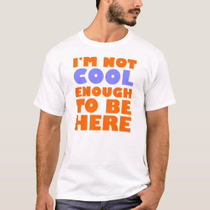 Ik ben niet voldoende cool om hier te zijn t-shirt